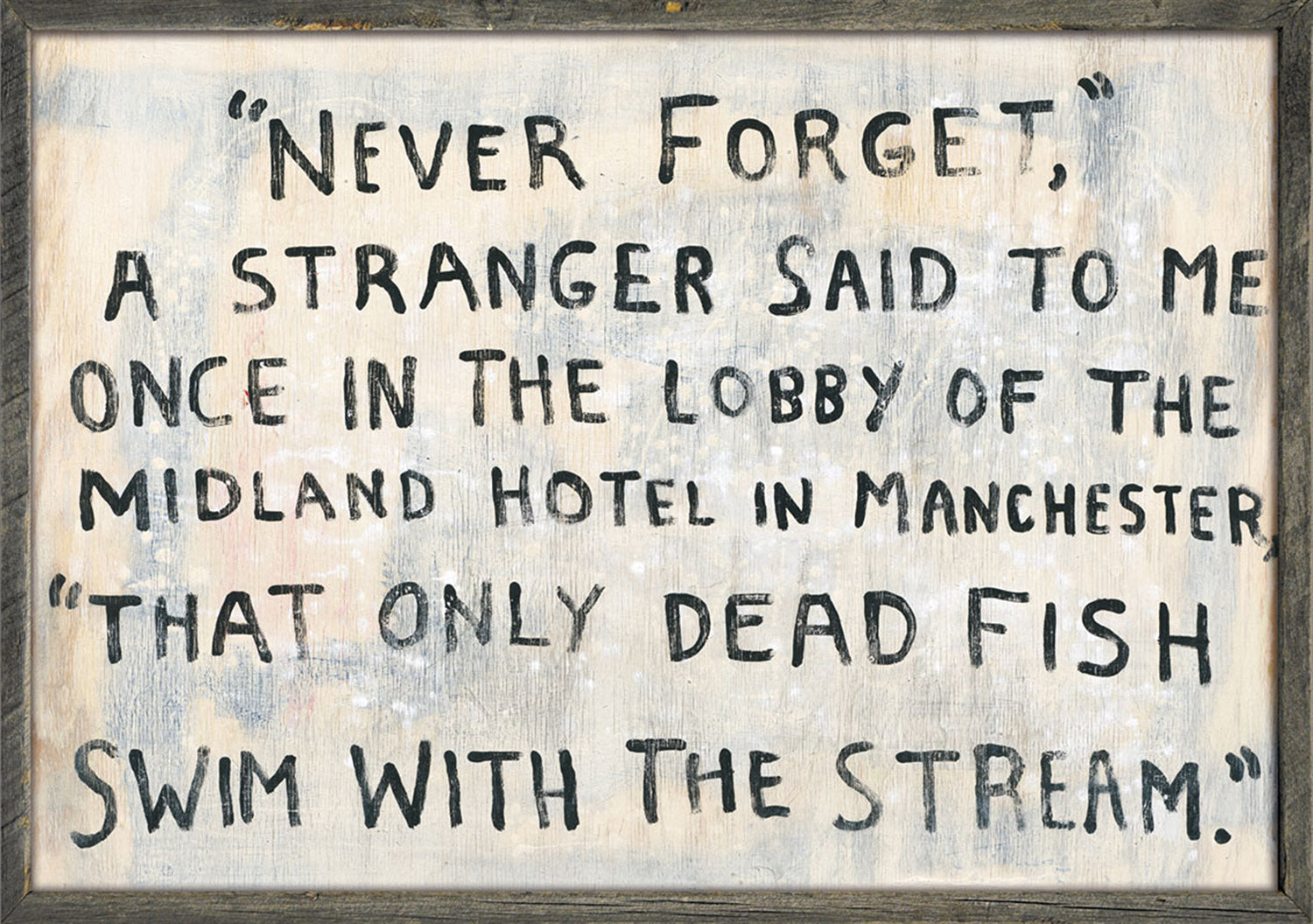 Malcolm Muggeridge only dead fishes quote